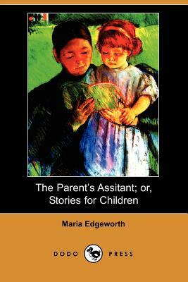 The Parent's Assistant; Or, Stories for Children (Dodo Press) by Maria Edgeworth