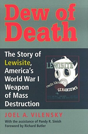 Dew of Death: The Story of Lewisite, America's World War I Weapon of Mass Destruction by Joel A. Vilensky