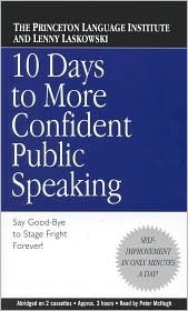 10 Days to More Confident Public Speaking: Say Good-Bye to Stage Fright Forever! by Lenny Laskowski, The Princeton Language Institute