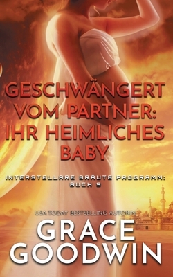 Geschwängert vom Partner: ihr heimliches Baby by Grace Goodwin