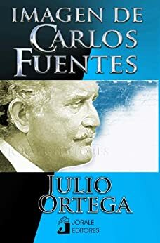 IMAGEN DE CARLOS FUENTES by Julio Ortega