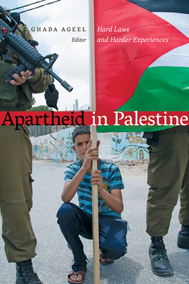 Apartheid in Palestine: Hard Laws and Harder Experiences by 