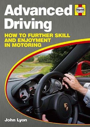 Advanced Driving: How to Become an Expert Driver by John Lyon