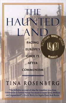 The Haunted Land: Facing Europe's Ghosts After Communism by Tina Rosenberg