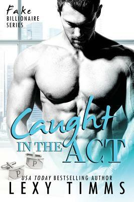 Caught in the Act: Fake Billionaire BBW Steamy Romance by Lexy Timms