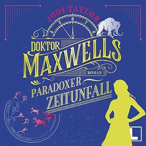 Doktor Maxwells paradoxer Zeitunfall by Jodi Taylor