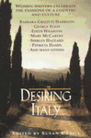 Desiring Italy: Women Writers Celebrate the Passions of a Country and Culture by Susan Cahill