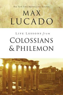 Life Lessons from Colossians and Philemon: The Difference Christ Makes by Max Lucado