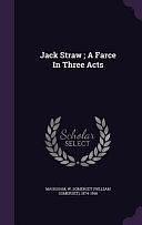 Jack Straw: A Farce In Three Acts by W. Somerset Maugham