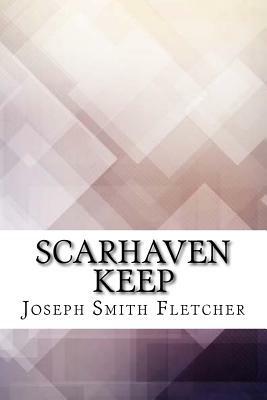 Scarhaven Keep by Joseph Smith Fletcher