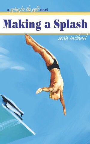 Making a Splash: A Going for the Gold Novel by Sean Michael