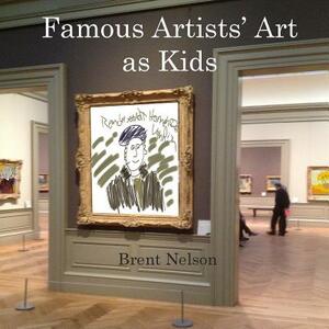 Famous Artists' Art as Kids by Brent Nelson