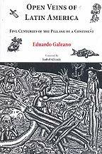 Open Veins of Latin America - Five Centuries of the Pillage of a Continent by Eduardo Galeano