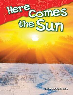 Here Comes the Sun by Dona Herweck Rice