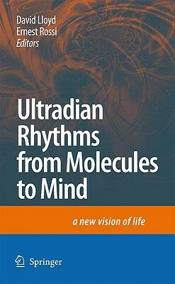 Ultradian Rhythms from Molecules to Mind: A New Vision of Life by 