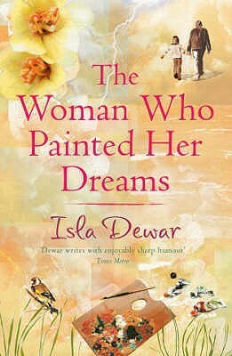 The Woman Who Painted Her Dreams by Isla Dewar