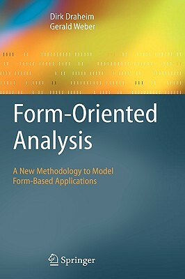 Form-Oriented Analysis: A New Methodology to Model Form-Based Applications by Gerald Weber, Dirk Draheim