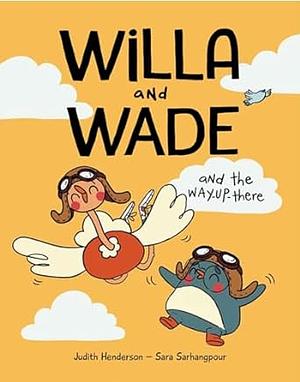 Willa and Wade and the Way-Up-There by Judith Henderson