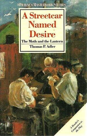 A Streetcar Named Desire: The Moth and the Lantern by Thomas P. Adler