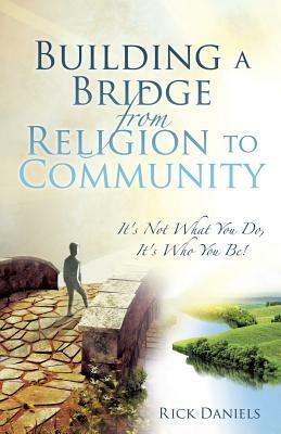 Building a Bridge from Religion to Community by Rick Daniels