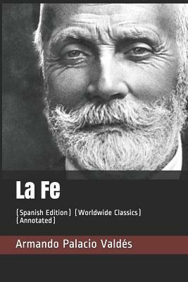 La Fe: (spanish Edition) (Worldwide Classics) (Annotated) by Armando Palacio Valdes