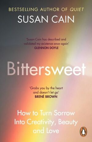 Bittersweet: How Sorrow and Longing Make Us Whole by Susan Cain