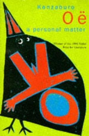 A Personal Matter, The Silent Cry, Teach Us To Outgrow Our Madness by Kenzaburō Ōe, Kenzaburō Ōe