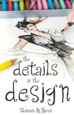 The Details in the Design by Shannon M. Harris