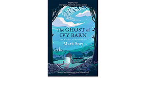 The Ghost of Ivy Barn: The Witches of Woodville 3 by Mark Stay