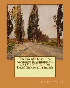 The Friendly Road: New Adventures in Contentment. (1913) ( NOVEL ) by: David Grayson (Illustrated) by David Grayson, Thomas Fogarty