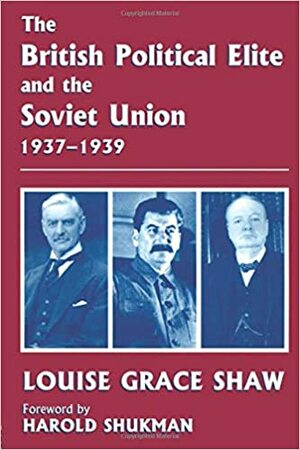 The British Political Elite and the Soviet Union by Harold Shukman, Louise Shaw