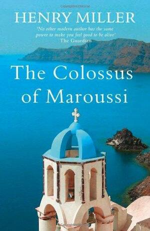 The Colossus Of Maroussi by Henry Miller