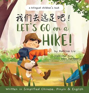 Let's Go on a Hike: Written in Simplified Chinese, Pinyin and English by Katrina Liu, Heru Setiawan