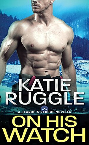 On His Watch by Katie Ruggle