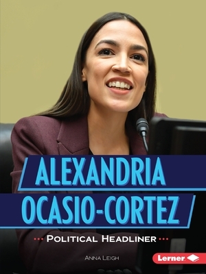 Alexandria Ocasio-Cortez: Political Headliner by Anna Leigh