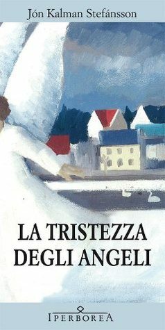 La tristezza degli angeli by Jón Kalman Stefánsson