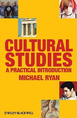 Cultural Studies: A Practical Introduction by Michael Ryan