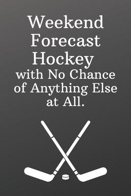 Weekend Forecast Hockey with No Chance of Anything Else at All.: Sketchbook with Square Border Multiuse Drawing Sketching Doodles Notes-Sports Noteboo by Newprint Publishing