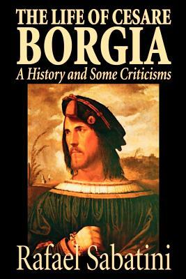 The Life of Cesare Borgia by Rafael Sabatini, Biography & Autobiography, Historical by Rafael Sabatini