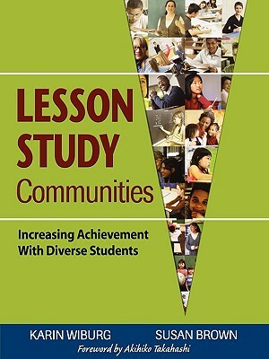 Lesson Study Communities: Increasing Achievement with Diverse Students by Susan Brown, Karin Miller Wiburg