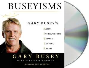 Buseyisms: Gary Busey's Basic Instructions Before Leaving Earth by Steffanie Sampson, Gary Busey