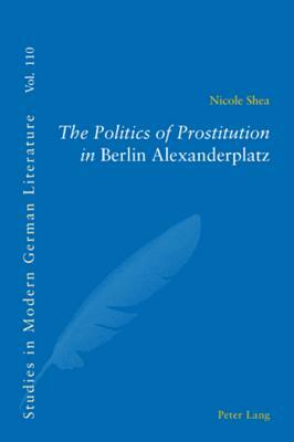 The Politics of Prostitution in «berlin Alexanderplatz» by Nicole Shea