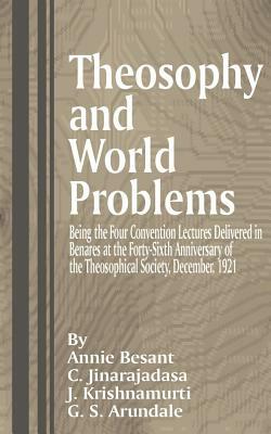 Theosophy and World Problems: Being the Four Convention Lectures Delivered in Benares at the Forty-Sixth Anniversary of the Theosophical Society, De by Annie Wood Besant