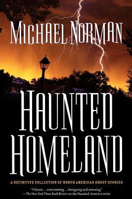 Haunted Homeland: A Definitive Collection of North American Ghost Stories by Michael Norman