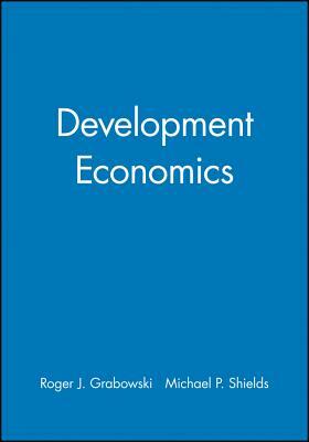 Development Economics by Roger J. Grabowski, Michael P. Shields