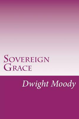 Sovereign Grace by Dwight Lyman Moody