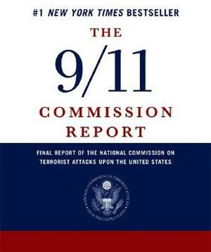 The 9/11 Commission Report: Final Report of the National Commission on Terrorist Attacks Upon the United States by Unknown, Philip D. Zelikow