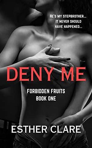 Deny Me by Esther Clare, Esther Clare