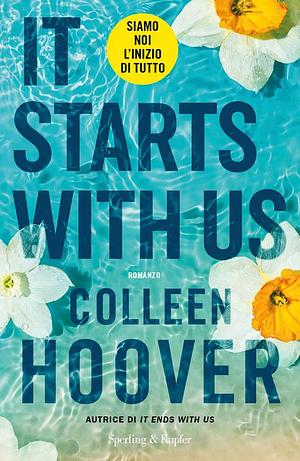 It Starts With Us. Siamo noi l'inizio di tutto  by Colleen Hoover