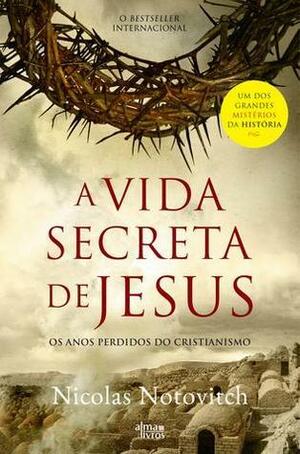 A Vida Secreta de Jesus by Nicolas Notovitch, Carla Ribeiro